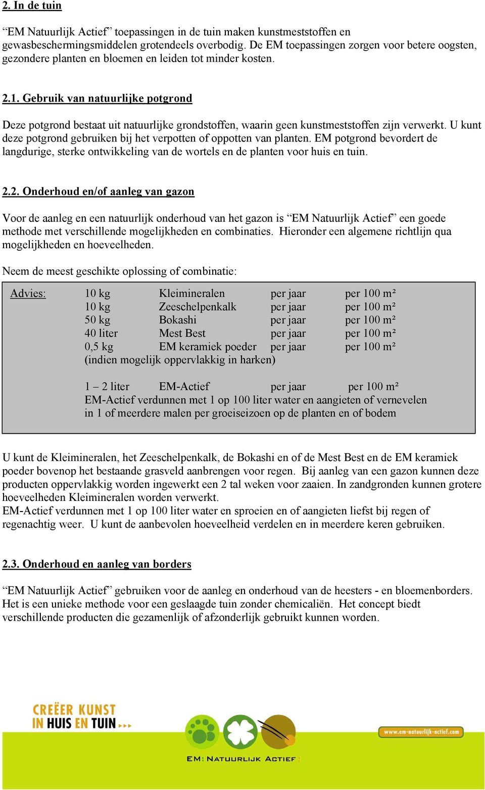 Gebruik van natuurlijke potgrond Deze potgrond bestaat uit natuurlijke grondstoffen, waarin geen kunstmeststoffen zijn verwerkt.