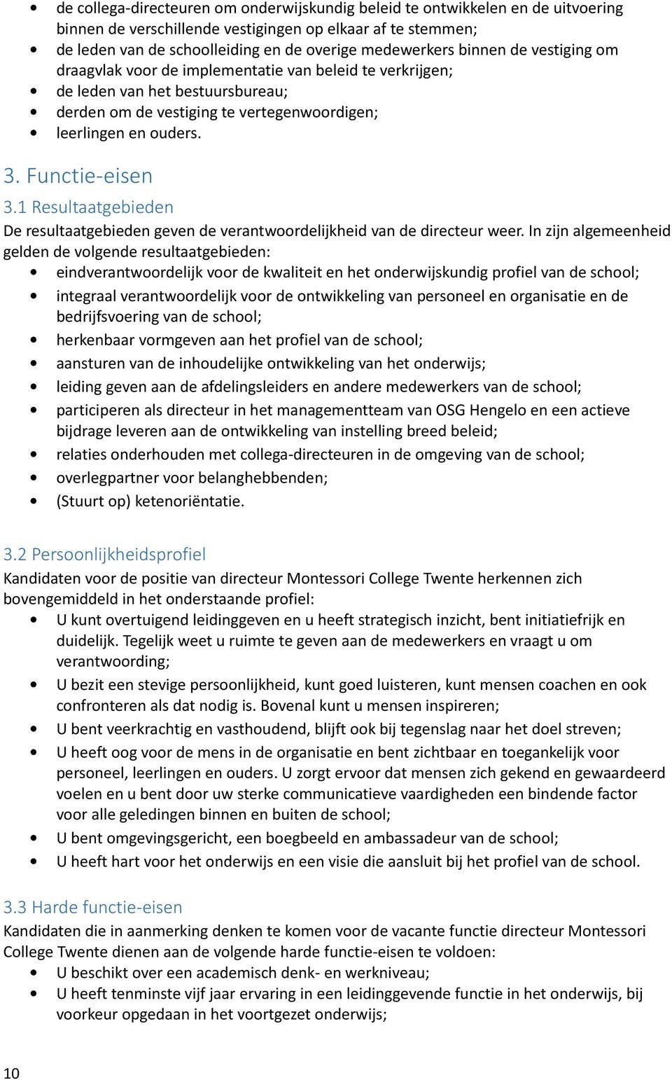 1 Resultaatgebieden De resultaatgebieden geven de verantwoordelijkheid van de directeur weer.