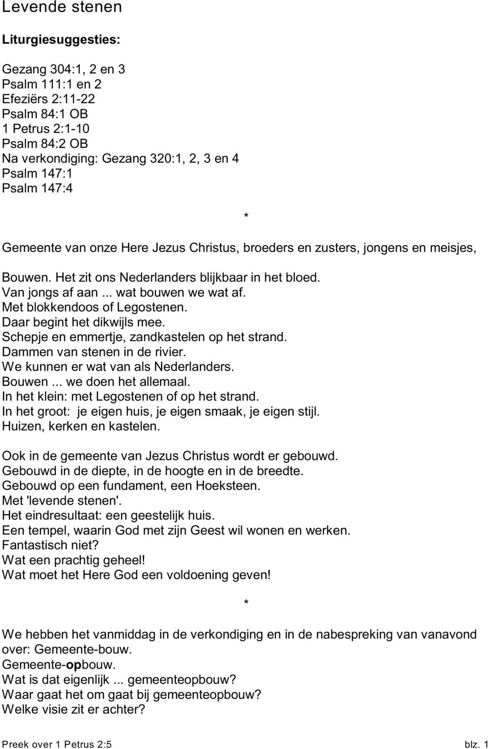 Met blokkendoos of Legostenen. Daar begint het dikwijls mee. Schepje en emmertje, zandkastelen op het strand. Dammen van stenen in de rivier. We kunnen er wat van als Nederlanders. Bouwen.