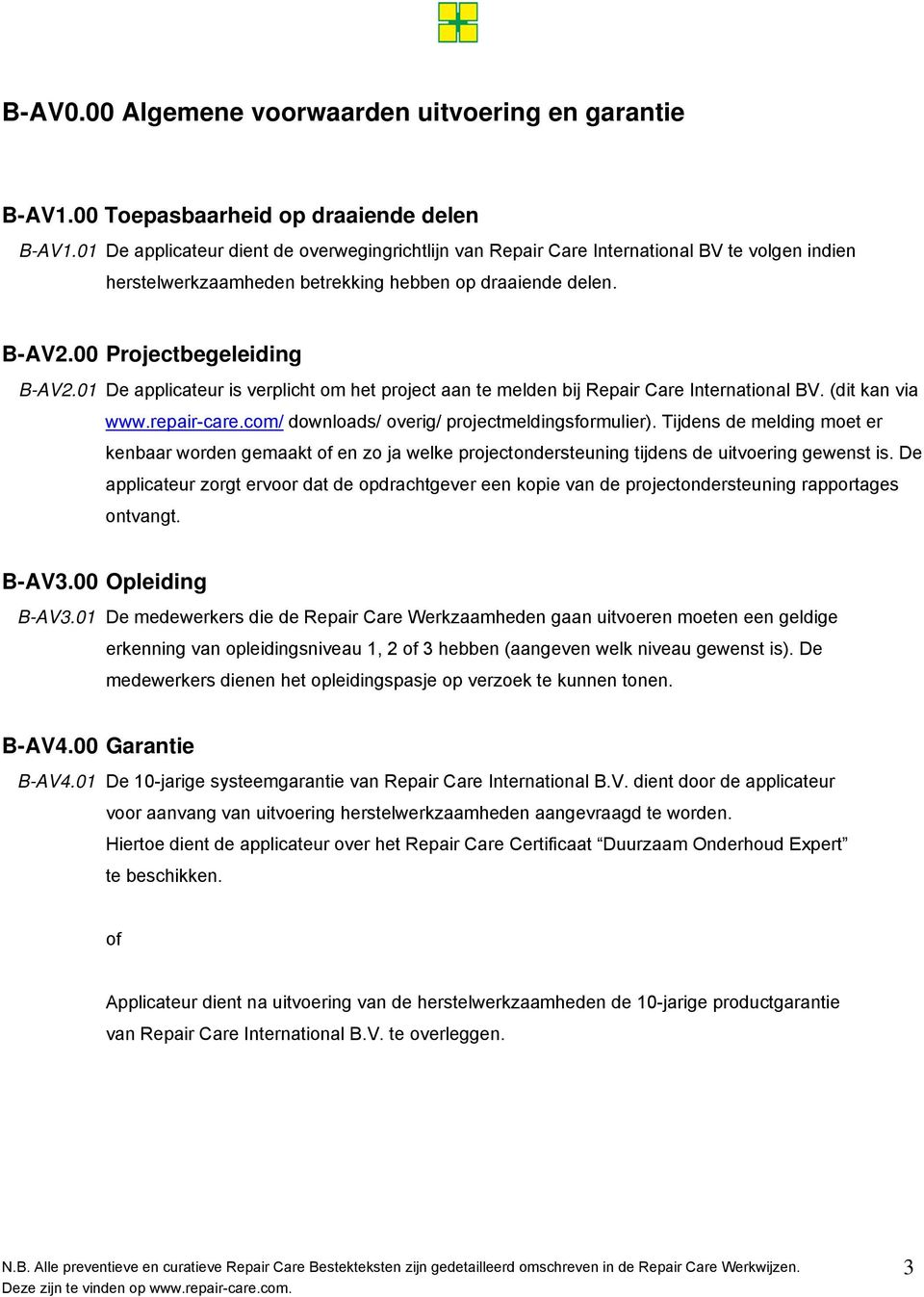 01 De applicateur is verplicht om het project aan te melden bij Repair Care International BV. (dit kan via www.repair-care.com/ downloads/ overig/ projectmeldingsformulier).