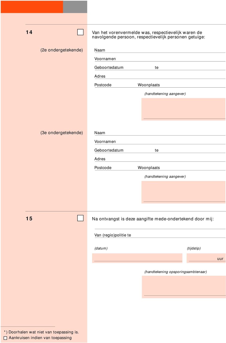 te Adres Postcode Woonplaats (handtekening aangever) 15 Na ontvangst is deze aangifte mede-ondertekend door mij: Van (regio)politie