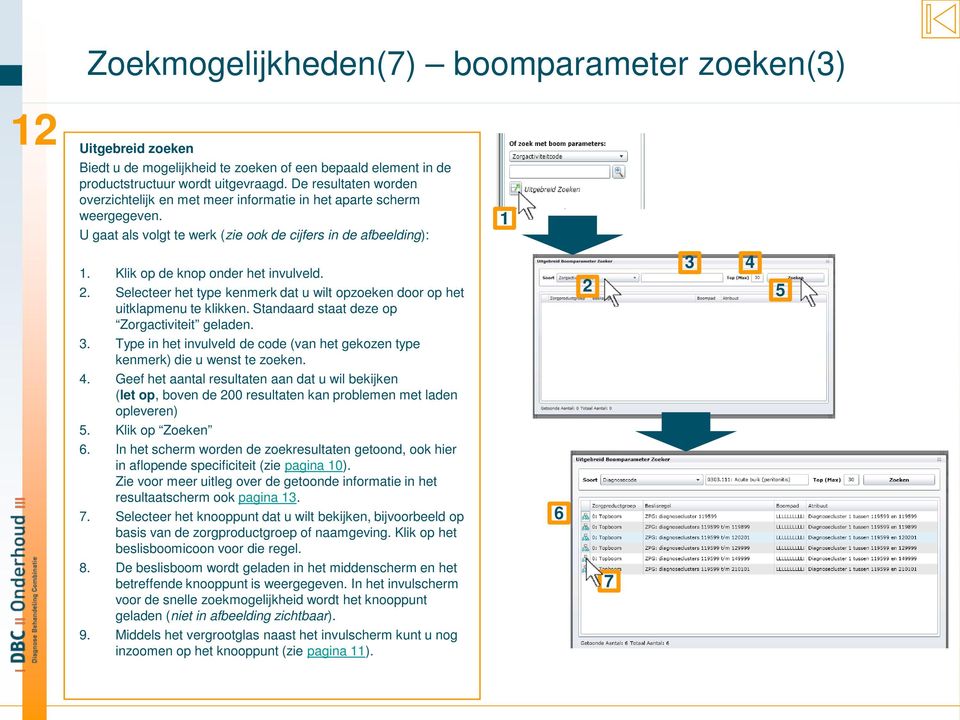 Selecteer het type kenmerk dat u wilt opzoeken door op het uitklapmenu te klikken. Standaard staat deze op Zorgactiviteit geladen. 3.