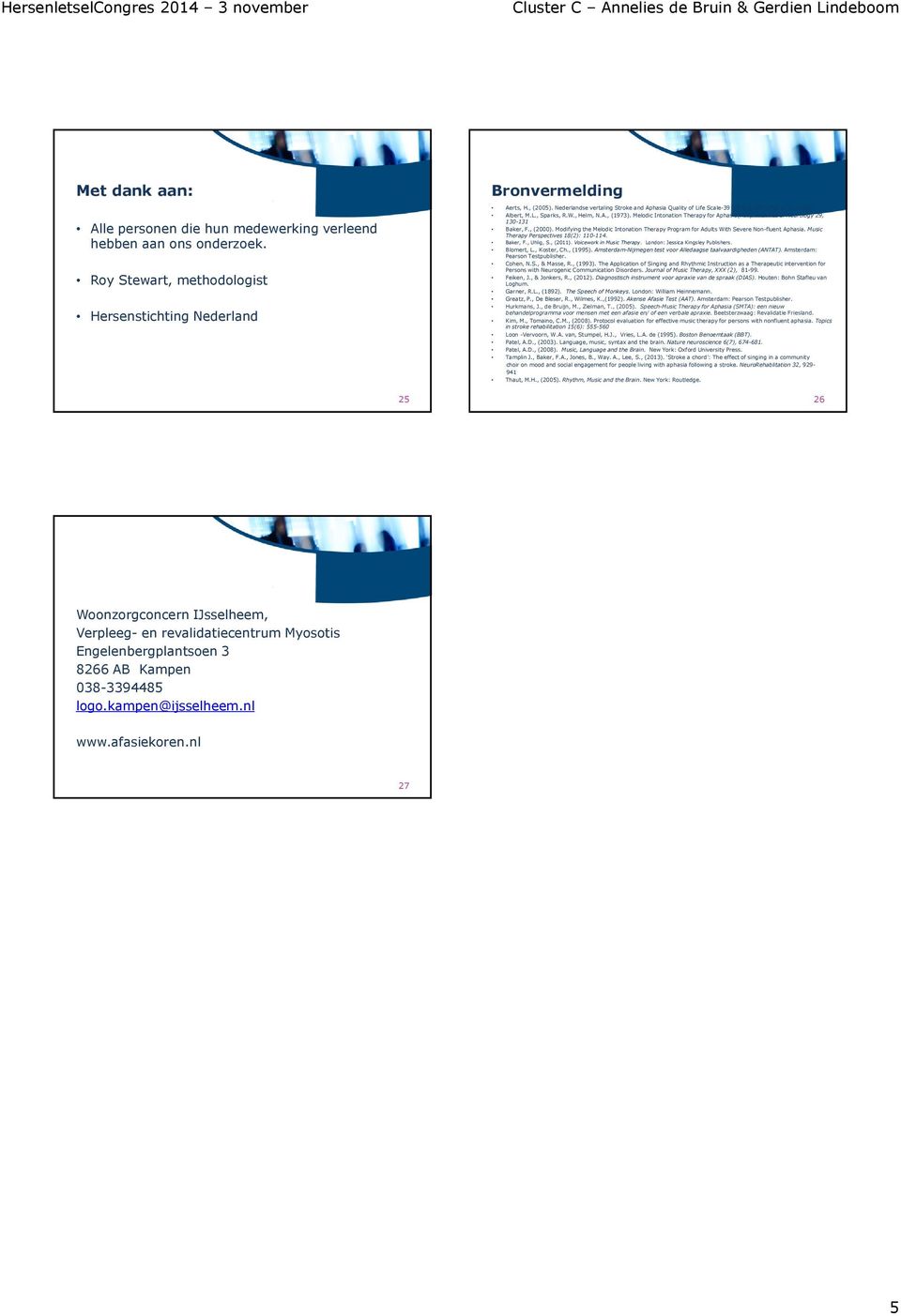 Archives of Neurology 29, 130-131 Baker, F., (2000). Modifying the Melodic Intonation Therapy Program for Adults With Severe Non-fluent Aphasia. Music Therapy Perspectives 18(2): 110-114. Baker, F., Uhlig, S.