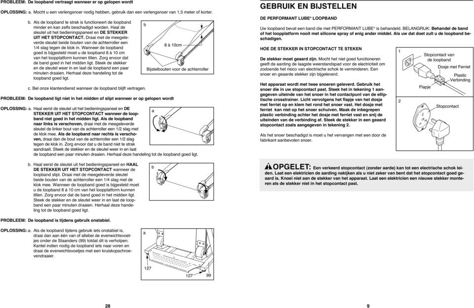 Draai met de meegeleverde sleutel beide bouten van de achterroller een 1/4 slag tegen de klok in.