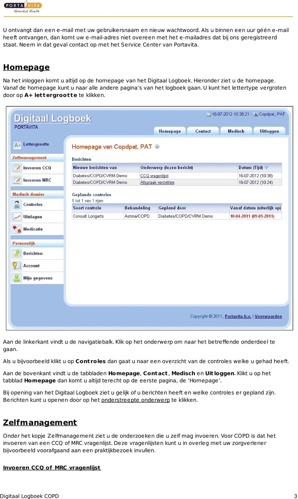 Neem in dat geval contact op met het Service Center van Portavita. Homepage Na het inloggen komt u altijd op de homepage van het Digitaal Logboek. Hieronder ziet u de homepage.