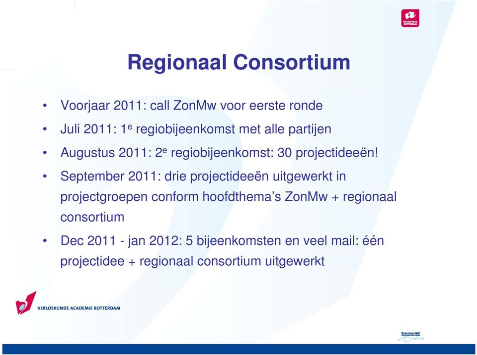 September 2011: drie projectideeën uitgewerkt in projectgroepen conform hoofdthema s ZonMw +