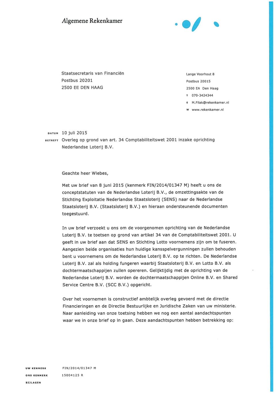 Geachte heer Wiebes, Met uw brief van 8 juni 2015 (kenmerk FIN/2014/01347 M) heeft u ons de conceptstatuten van de Nederlandse Loterij BV.