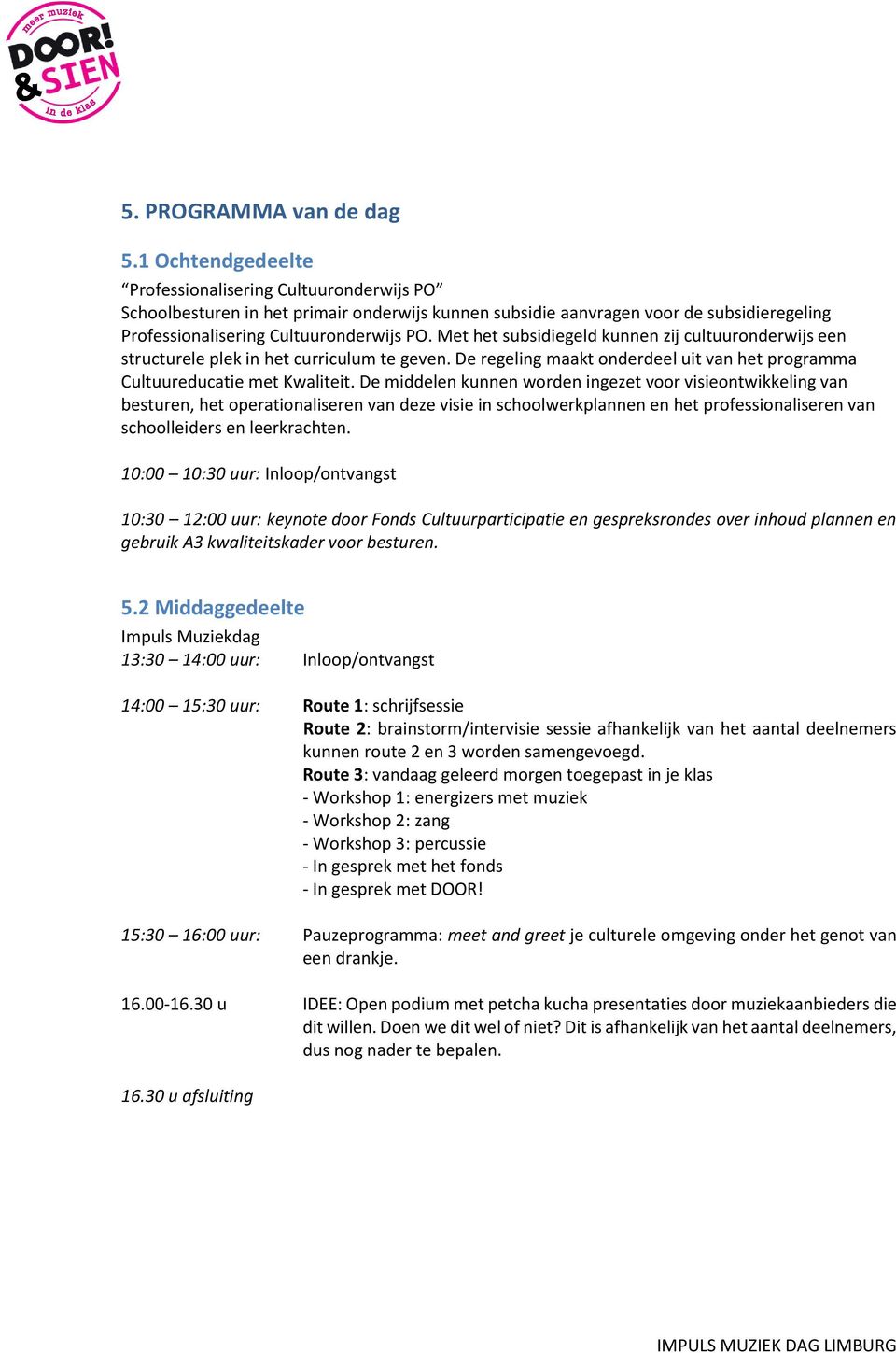 Met het subsidiegeld kunnen zij cultuuronderwijs een structurele plek in het curriculum te geven. De regeling maakt onderdeel uit van het programma Cultuureducatie met Kwaliteit.