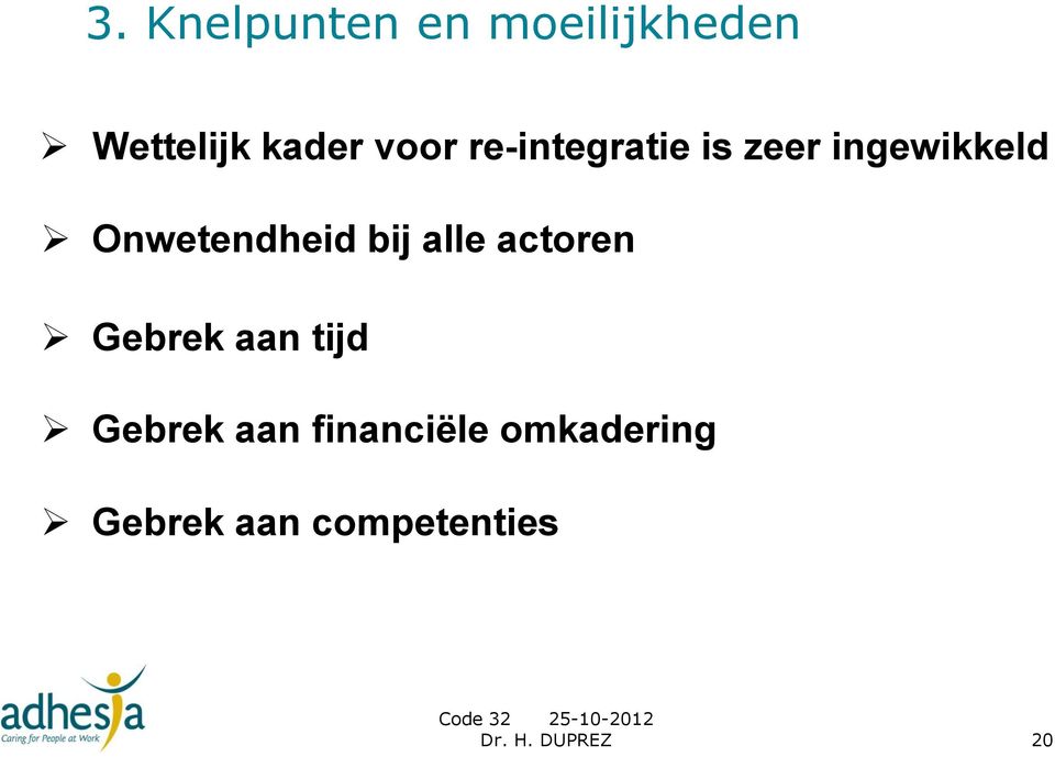 Onwetendheid bij alle actoren Gebrek aan tijd