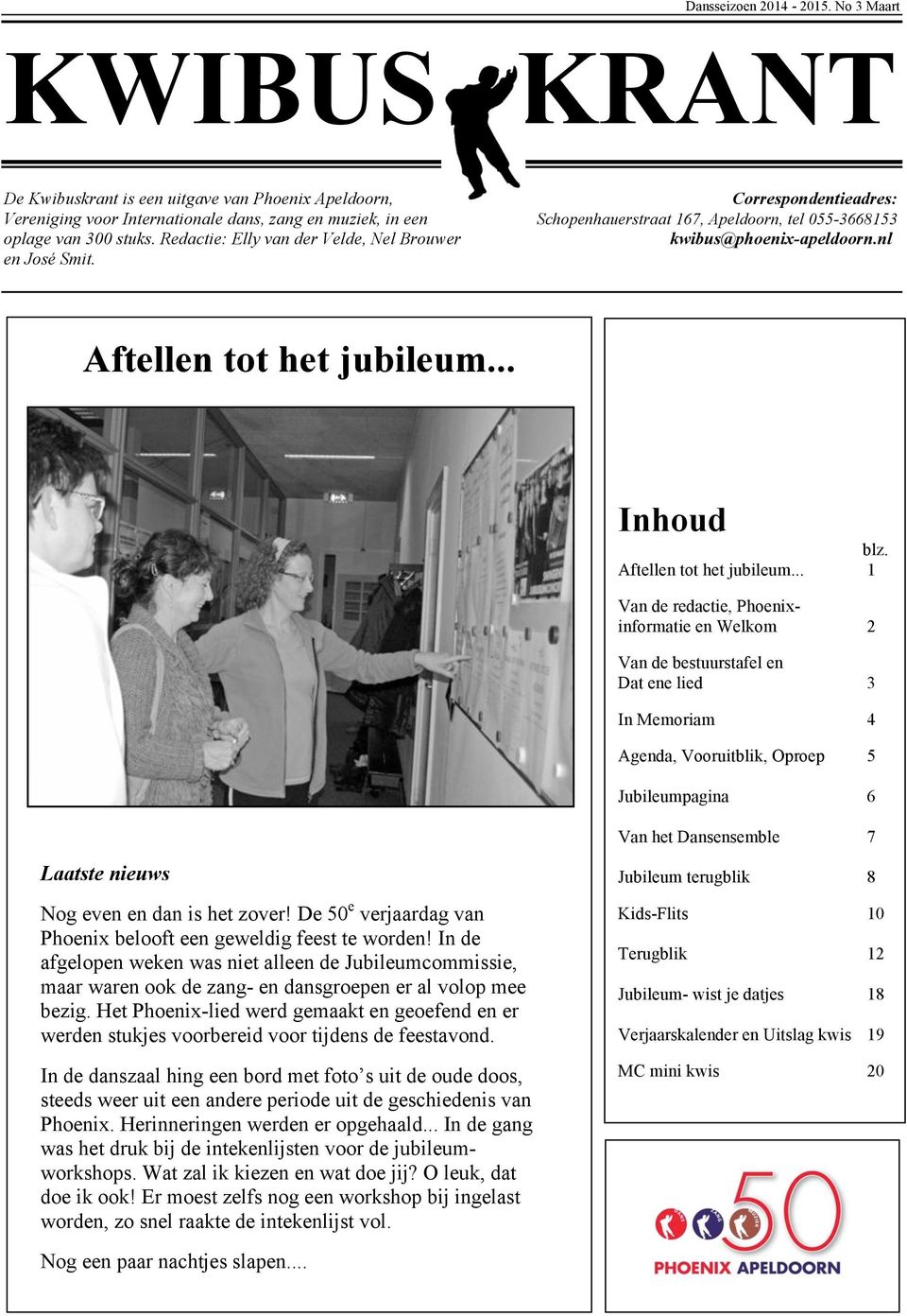 0553668153 oplage van 300 stuks. Redactie: Elly van der Velde, Nel Brouwer kwibus@phoenixapeldoorn.nl en José Smit. Aftellen tot het jubileum.