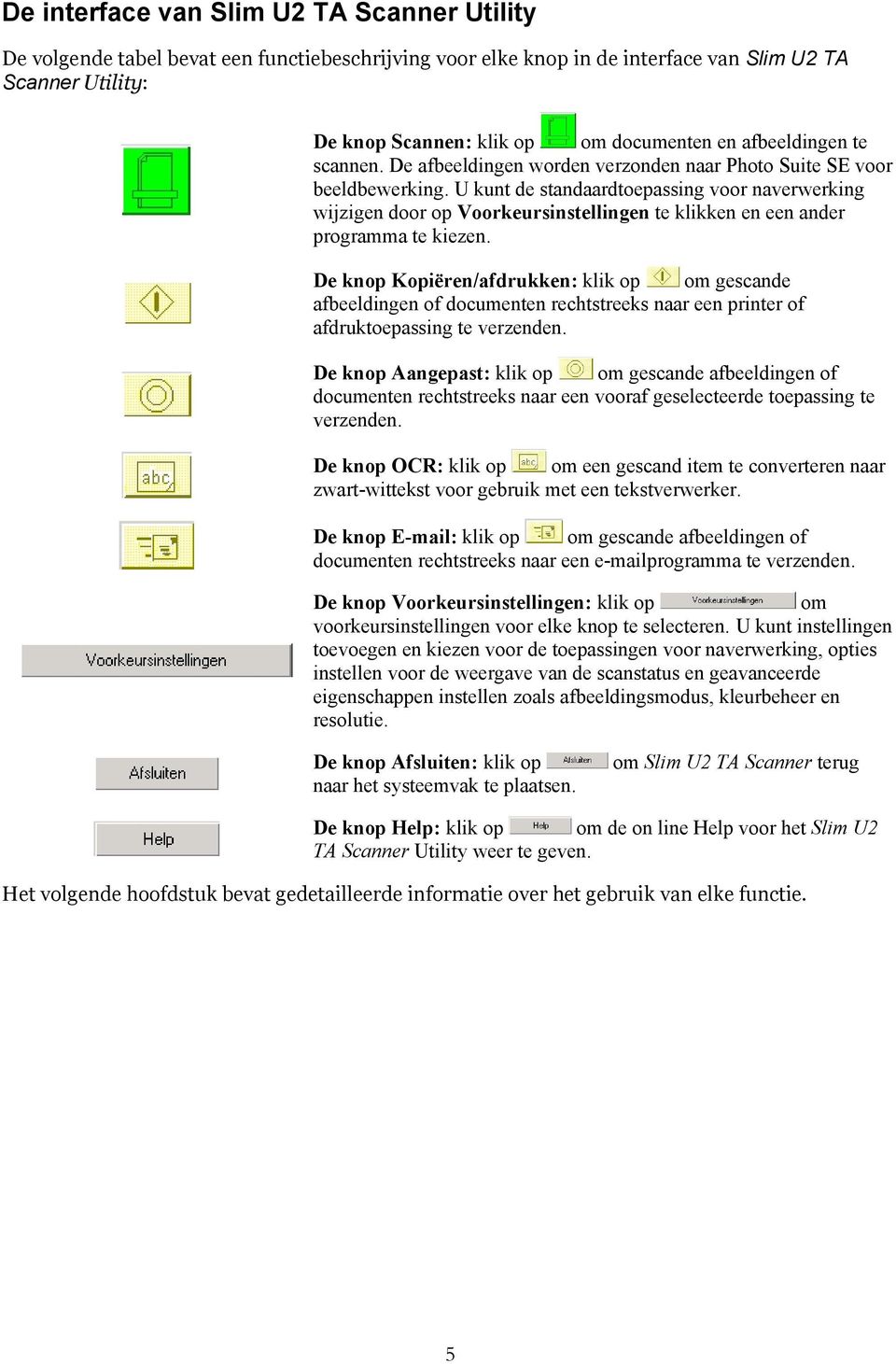 U kunt de standaardtoepassing voor naverwerking wijzigen door op Voorkeursinstellingen te klikken en een ander programma te kiezen.