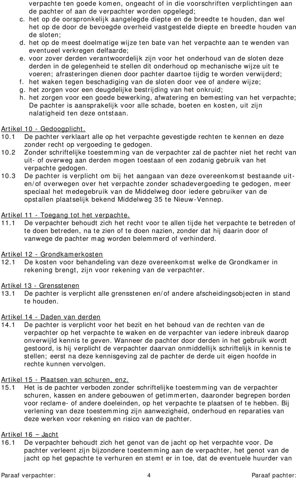 het op de meest doelmatige wijze ten bate van het verpachte aan te wenden van eventueel verkregen delfaarde; e.