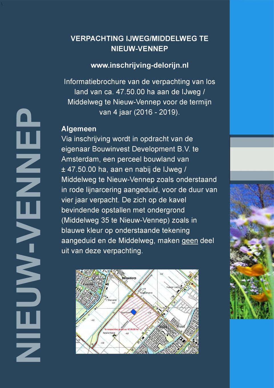 50.00 ha, aan en nabij de IJweg / Middelweg te Nieuw-Vennep zoals onderstaand in rode lijnarcering aangeduid, voor de duur van vier jaar verpacht.