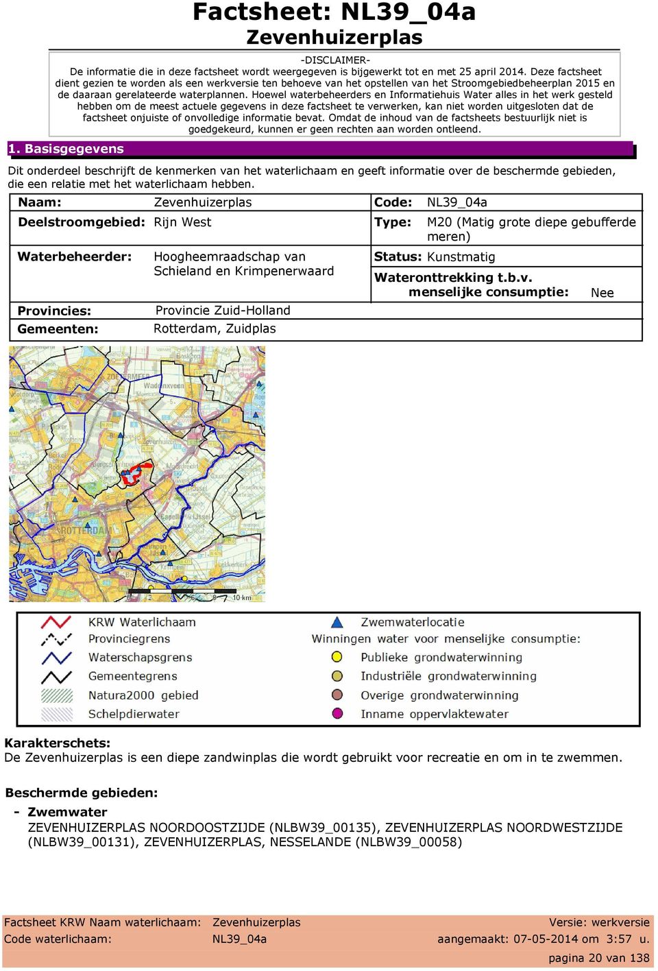 Hoewel waterbeheerders en Informatiehuis Water alles in het werk gesteld hebben om de meest actuele gegevens in deze factsheet te verwerken, kan niet worden uitgesloten dat de factsheet onjuiste of