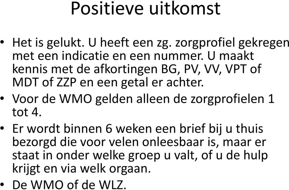 Voor de WMO gelden alleen de zorgprofielen 1 tot 4.