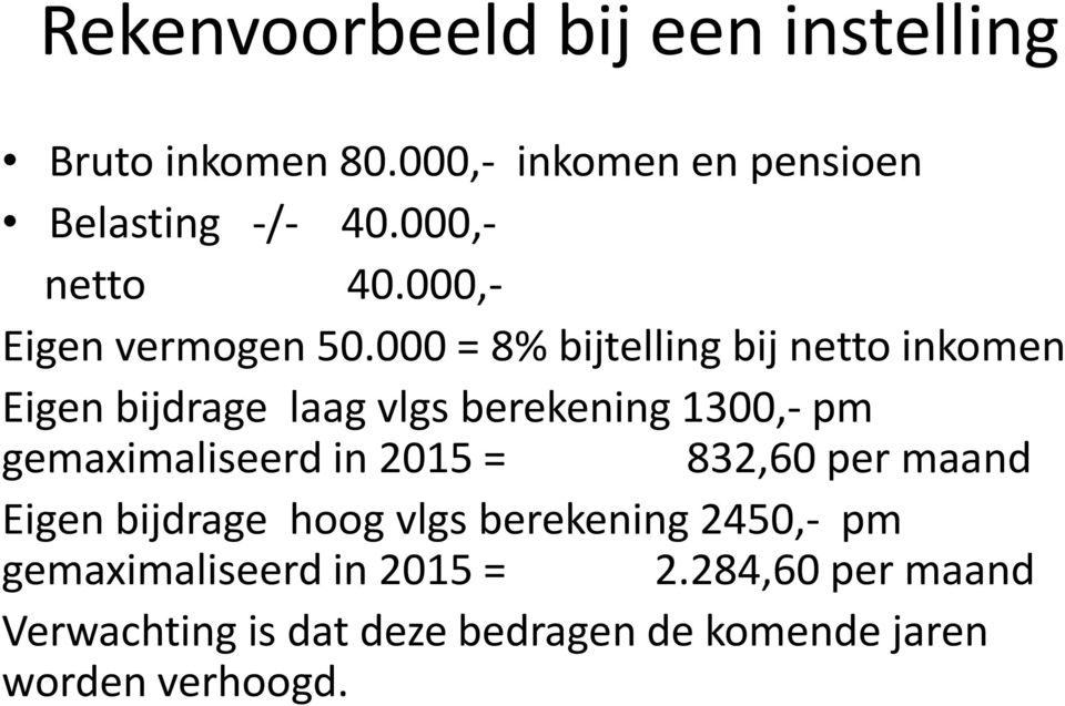 000 = 8% bijtelling bij netto inkomen Eigen bijdrage laag vlgs berekening 1300,- pm gemaximaliseerd in