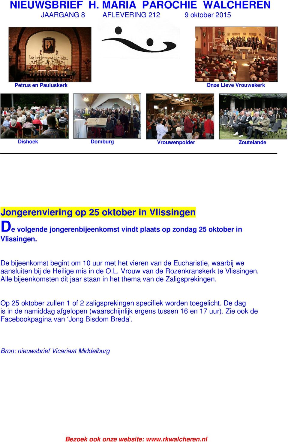 Vlissingen De volgende jongerenbijeenkomst vindt plaats op zondag 25 oktober in Vlissingen.