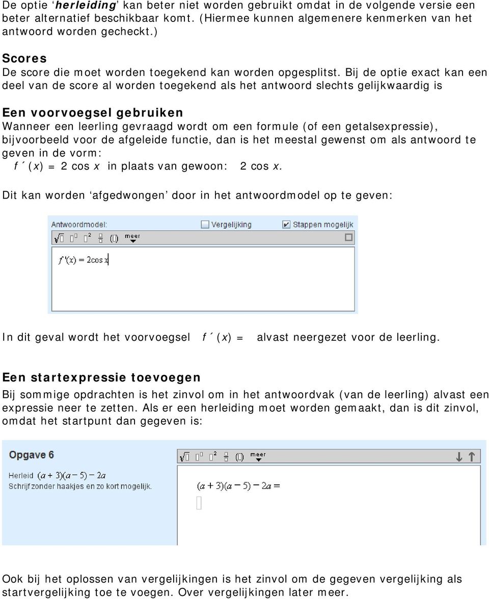 Bij de optie exact kan een deel van de score al worden toegekend als het antwoord slechts gelijkwaardig is Een voorvoegsel gebruiken Wanneer een leerling gevraagd wordt om een formule (of een