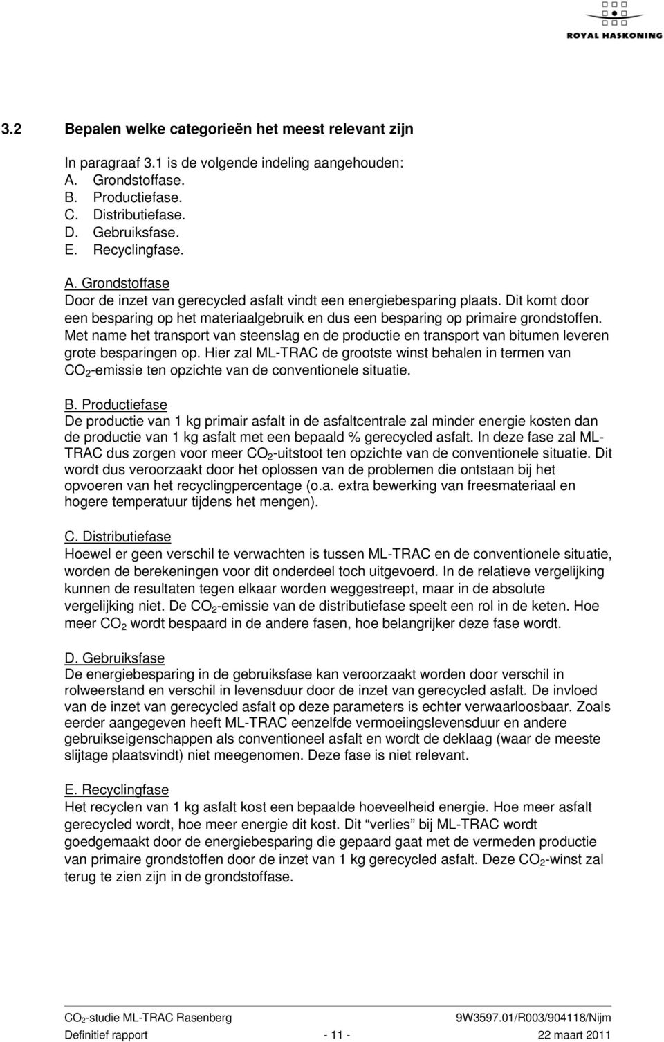 Met name het transport van steenslag en de productie en transport van bitumen leveren grote besparingen op.