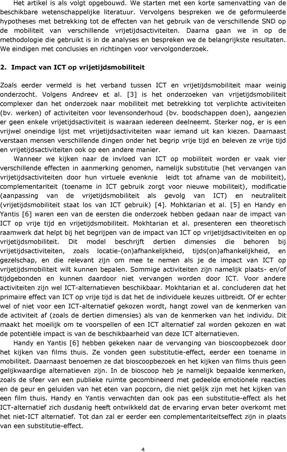 Daarna gaan we in op de methodologie die gebruikt is in de analyses en bespreken we de belangrijkste resultaten. We eindigen met conclusies en richtingen voor vervolgonderzoek. 2.