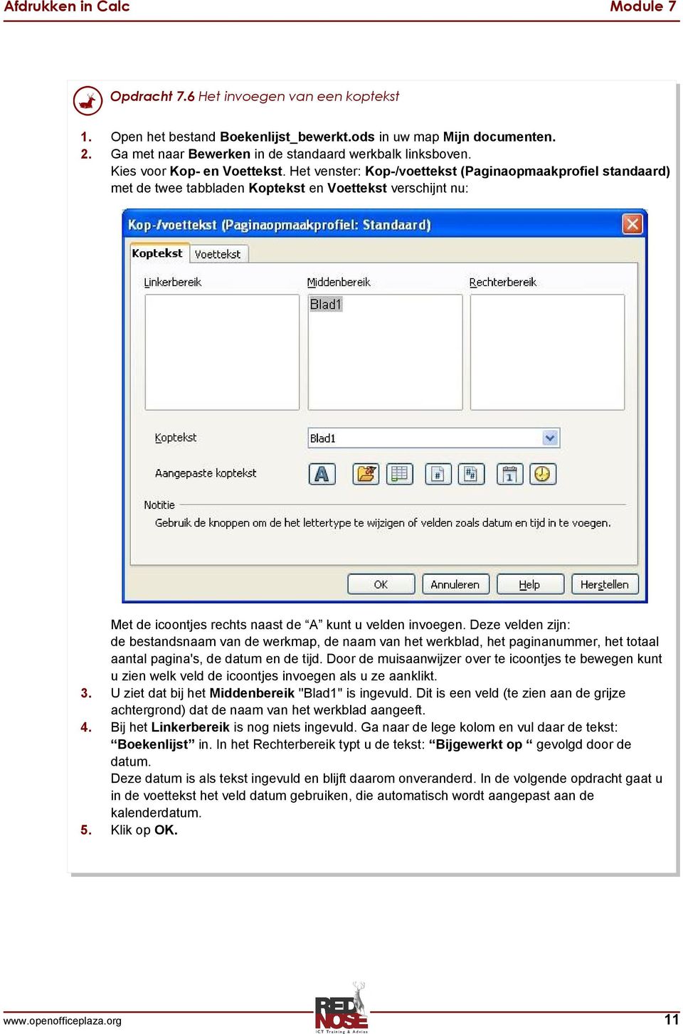 Het venster: Kop-/voettekst (Paginaopmaakprofiel standaard) met de twee tabbladen Koptekst en Voettekst verschijnt nu: Met de icoontjes rechts naast de A kunt u velden invoegen.