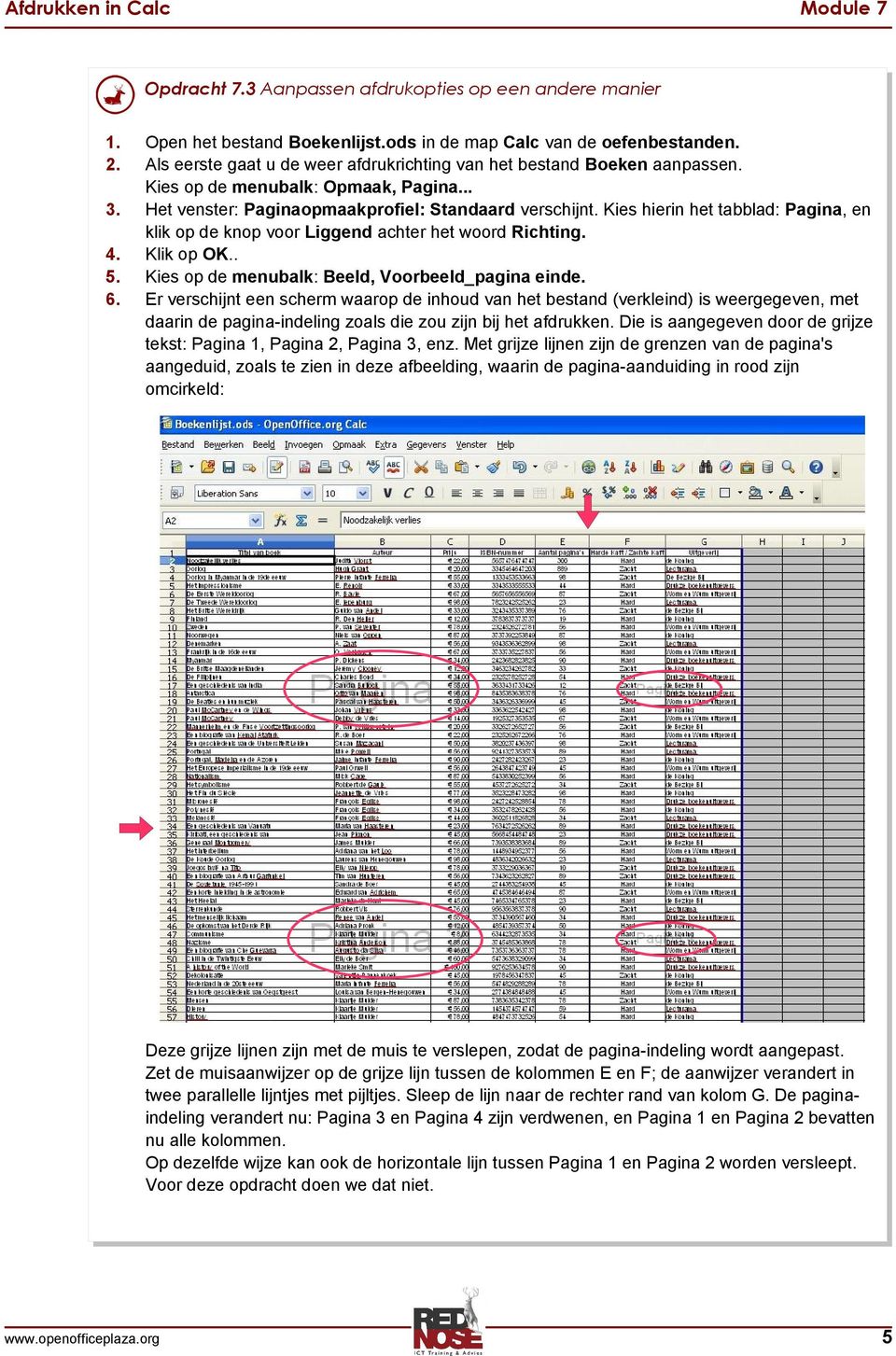 Kies hierin het tabblad: Pagina, en klik op de knop voor Liggend achter het woord Richting. 4. Klik op OK.. 5. Kies op de menubalk: Beeld, Voorbeeld_pagina einde. 6.