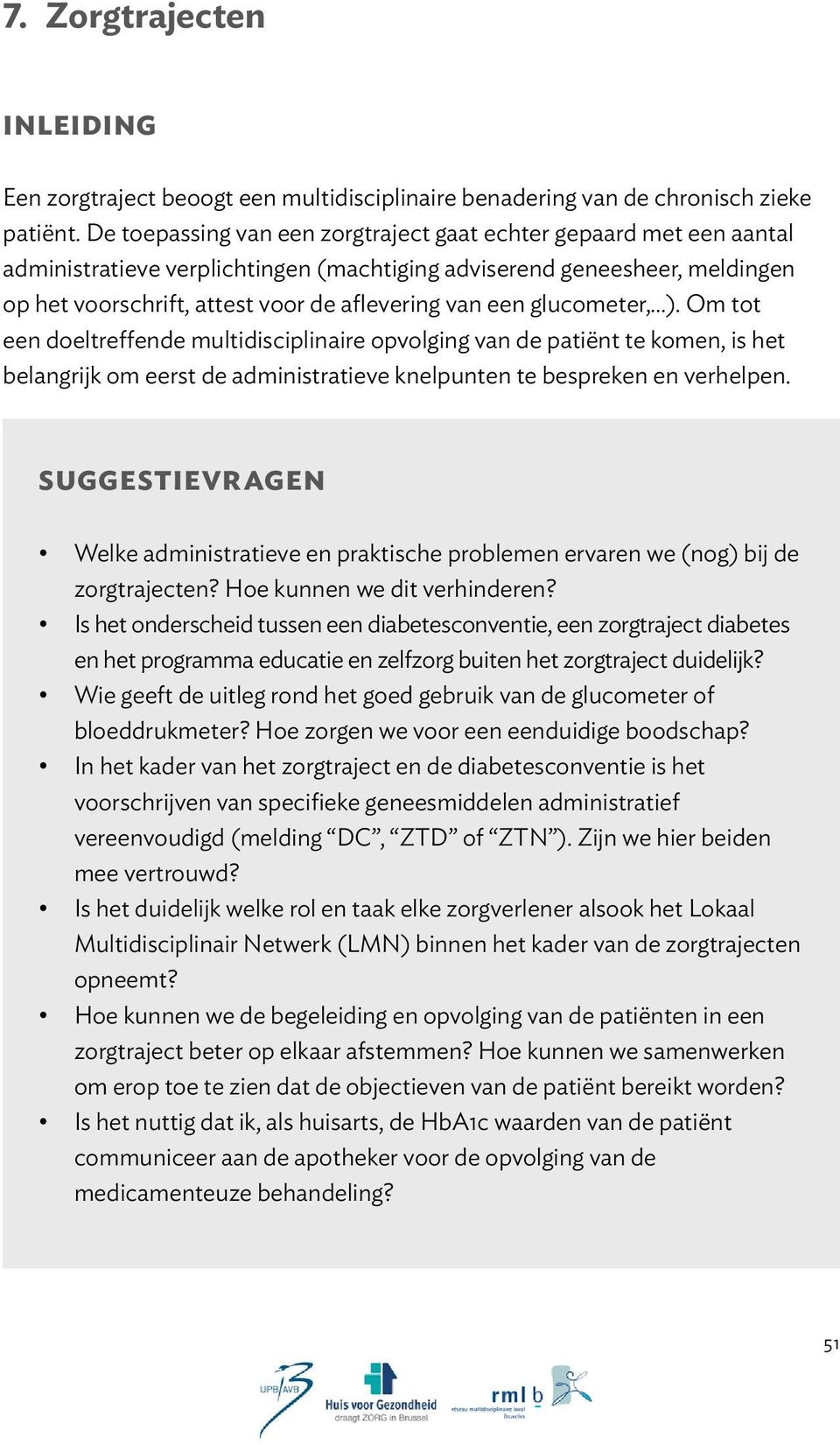 glucometer,...). Om tot een doeltreffende multidisciplinaire opvolging van de patiënt te komen, is het belangrijk om eerst de administratieve knelpunten te bespreken en verhelpen.