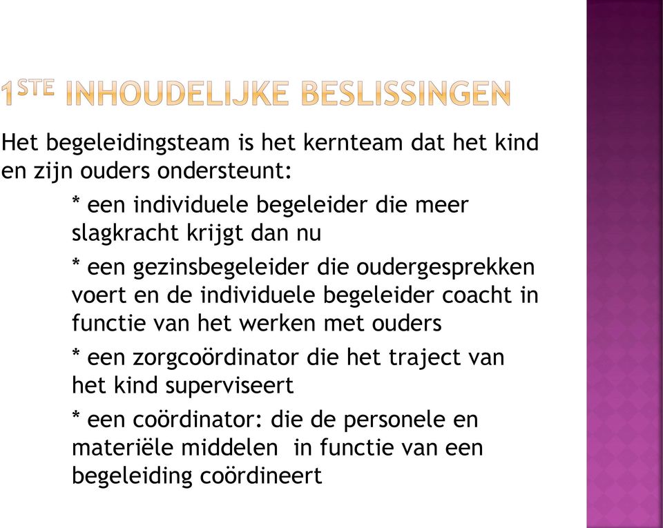 begeleider coacht in functie van het werken met ouders * een zorgcoördinator die het traject van het kind