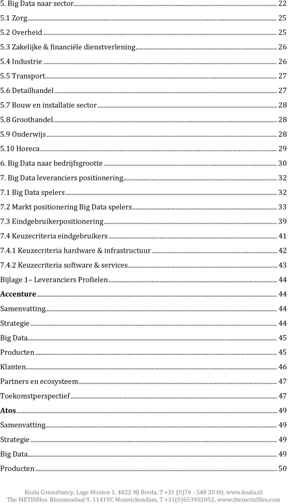 .. 33 7.3 Eindgebruikerpositionering... 39 7.4 Keuzecriteria eindgebruikers... 41 7.4.1 Keuzecriteria hardware & infrastructuur... 42 7.4.2 Keuzecriteria software & services.