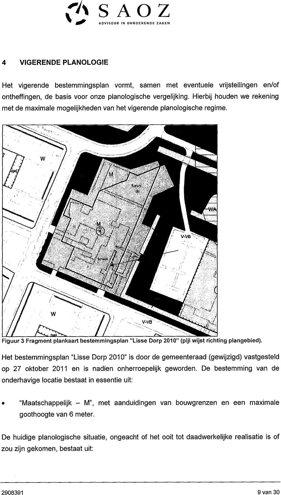 Het bestemmingsplan "Lisse Dorp 2010" is door de gemeenteraad (gewijzigd) vastgesteld op 27 oktober 2011 en is nadien onherroepelijk geworden.