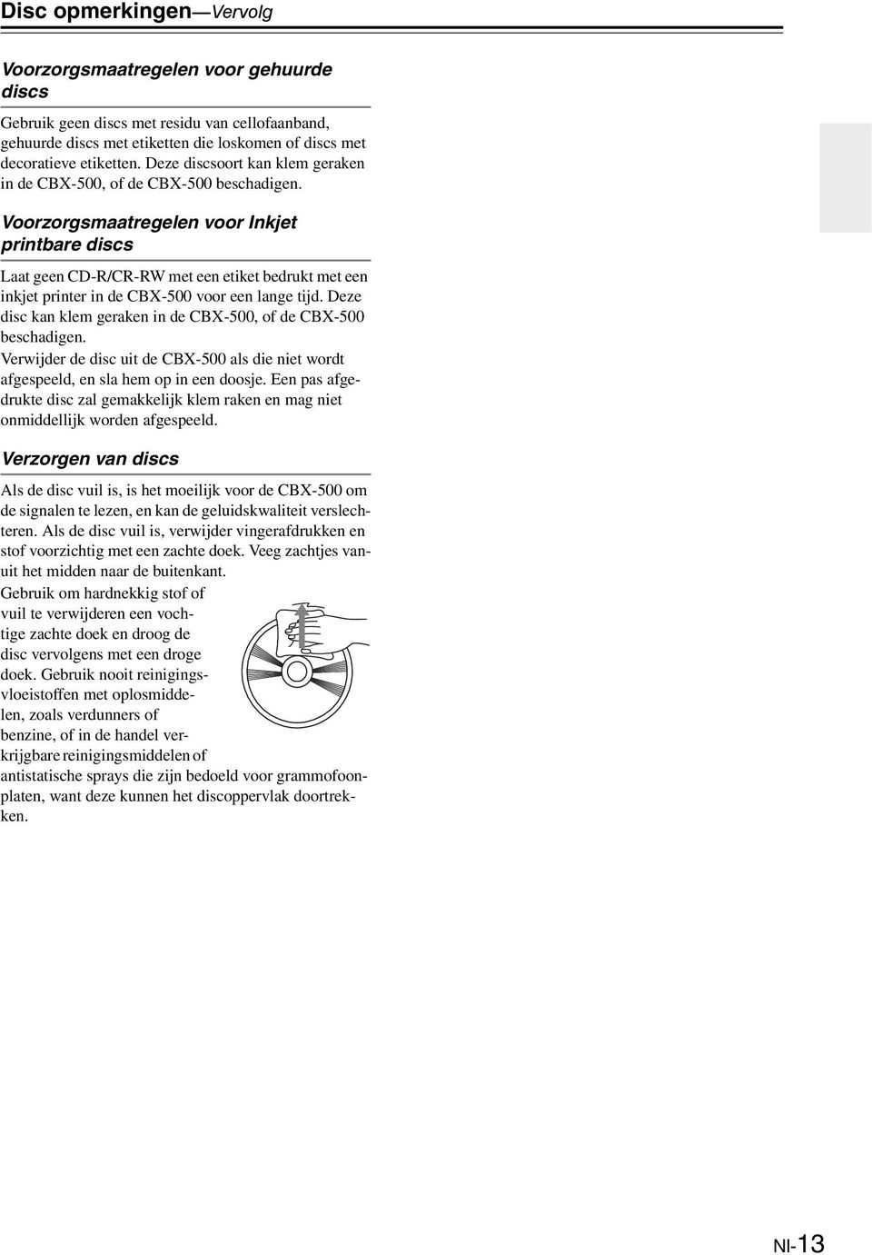 Voorzorgsmaatregelen voor Inkjet printbare discs Laat geen CD-R/CR-RW met een etiket bedrukt met een inkjet printer in de CBX-500 voor een lange tijd.