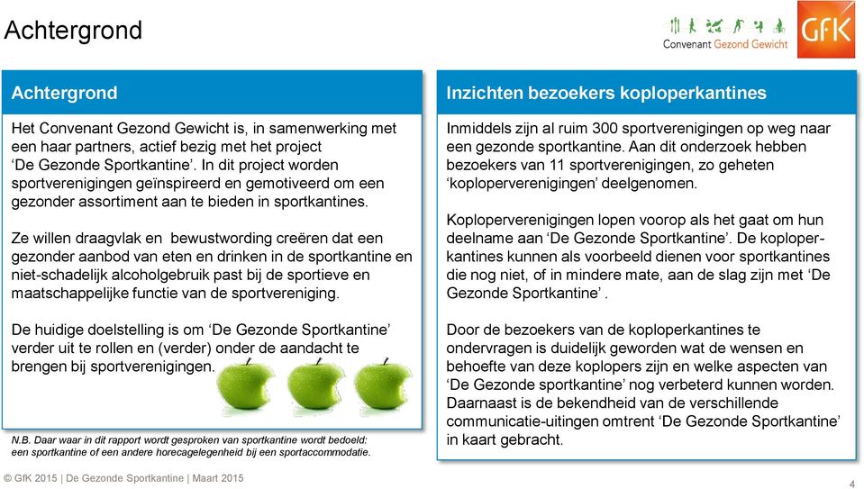 Ze willen draagvlak en bewustwording creëren dat een gezonder aanbod van eten en drinken in de sportkantine en niet-schadelijk alcoholgebruik past bij de sportieve en maatschappelijke functie van de