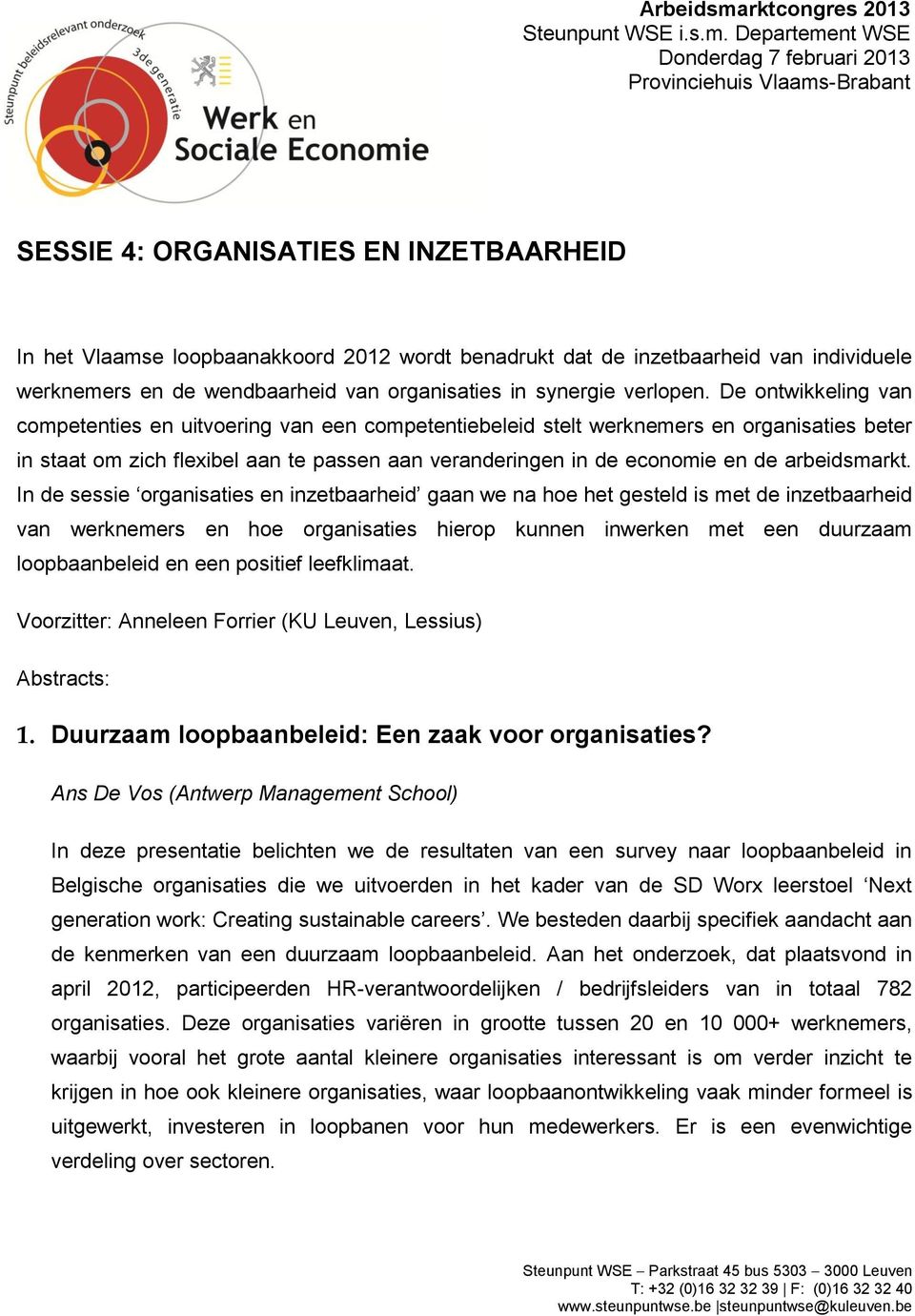 Departement WSE Donderdag 7 februari 2013 Provinciehuis Vlaams-Brabant SESSIE 4: ORGANISATIES EN INZETBAARHEID In het Vlaamse loopbaanakkoord 2012 wordt benadrukt dat de inzetbaarheid van individuele