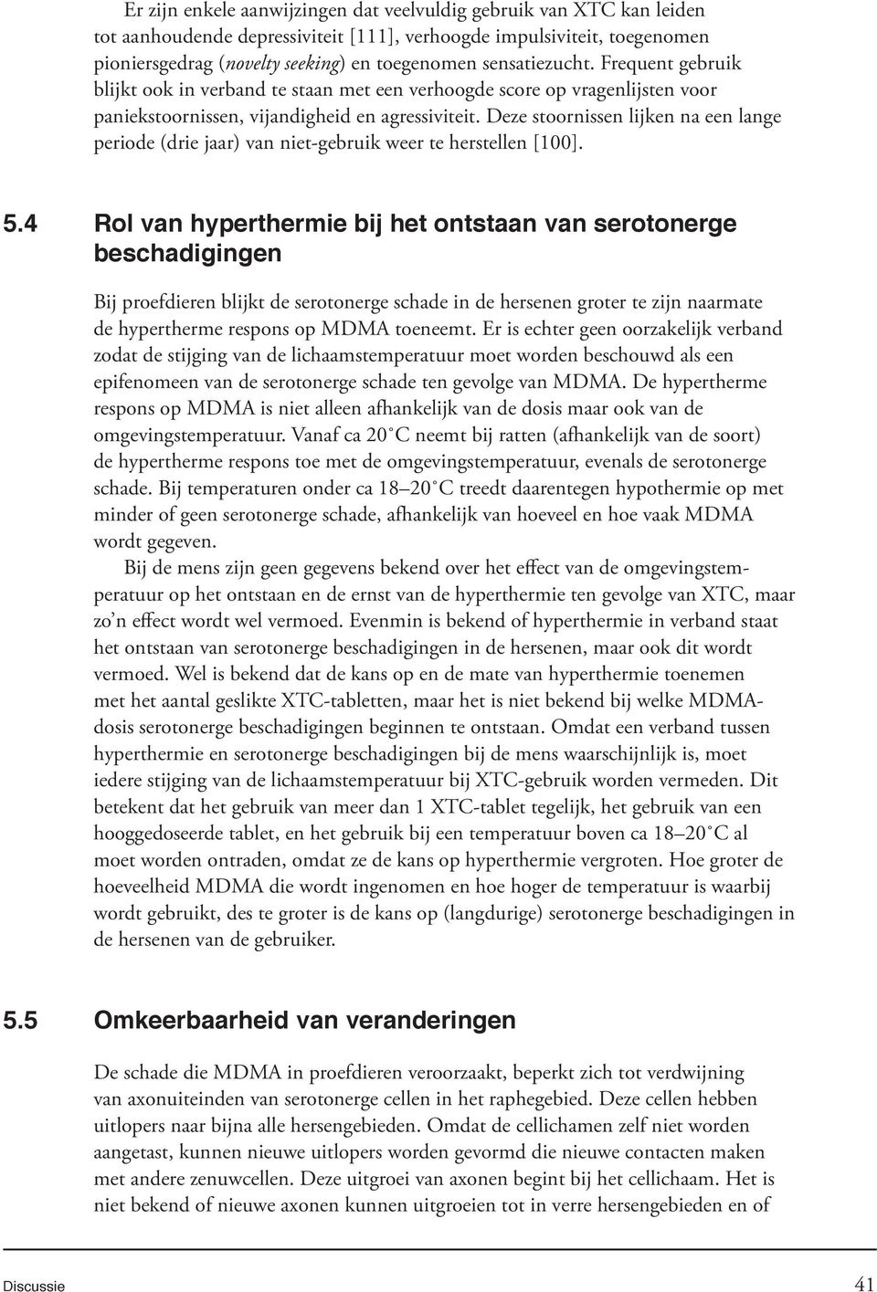 Deze stoornissen lijken na een lange periode (drie jaar) van niet-gebruik weer te herstellen [100]. 5.