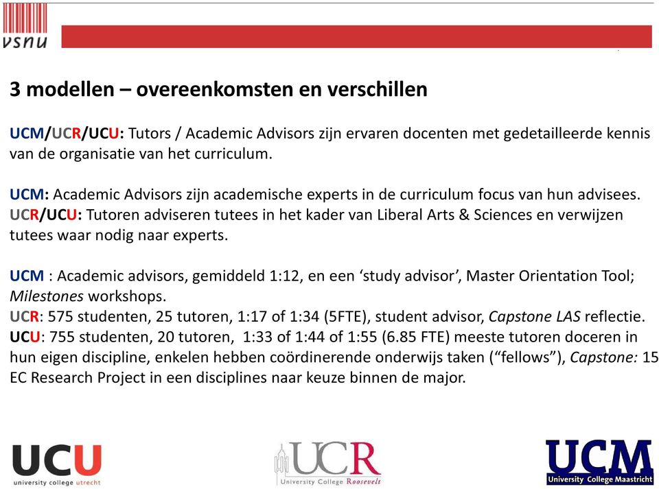 UCR/UCU: Tutoren adviseren tutees in het kader van Liberal Arts & Sciences en verwijzen tutees waar nodig naar experts.