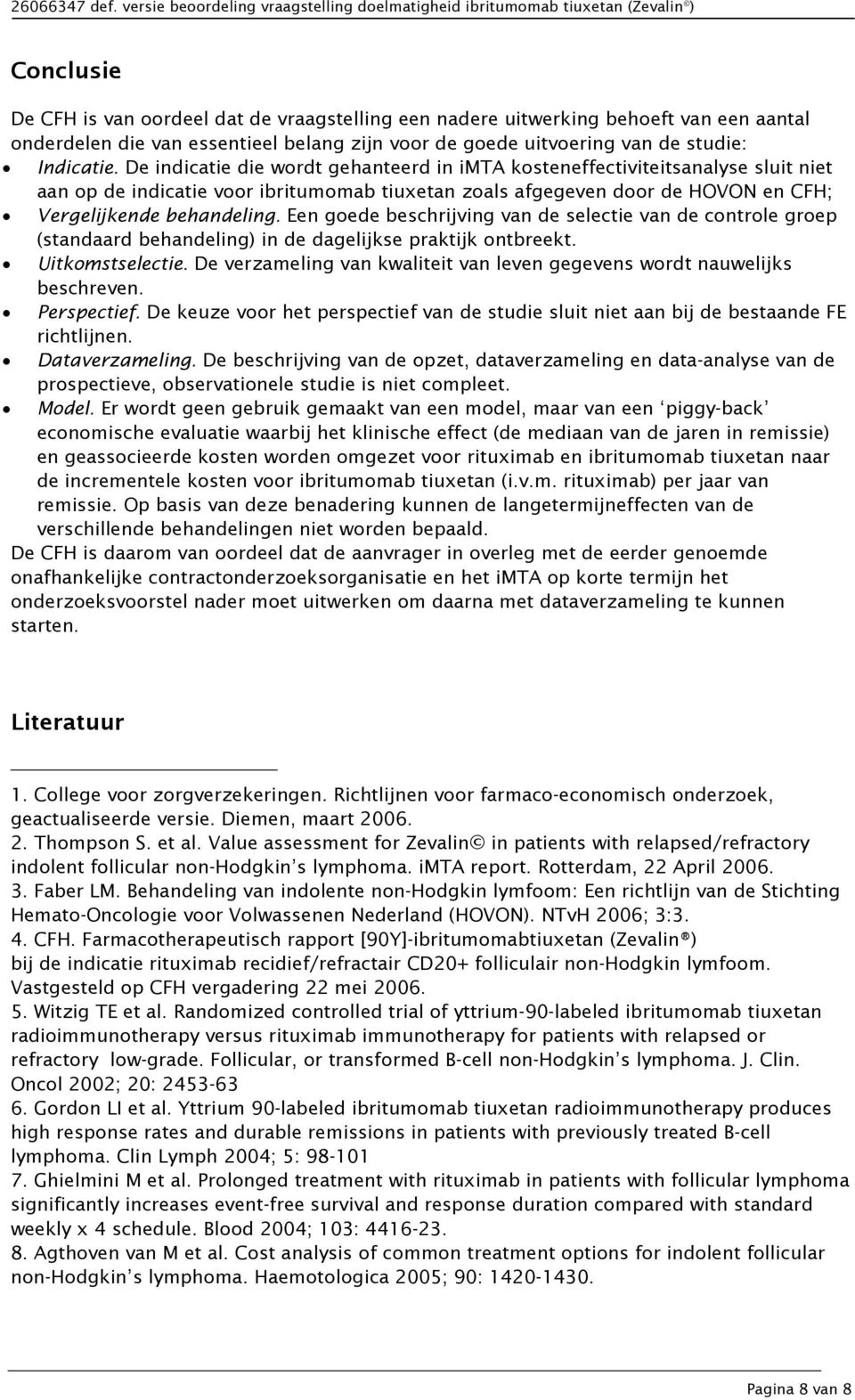 essentieel belang zijn voor de goede uitvoering van de studie: Indicatie.