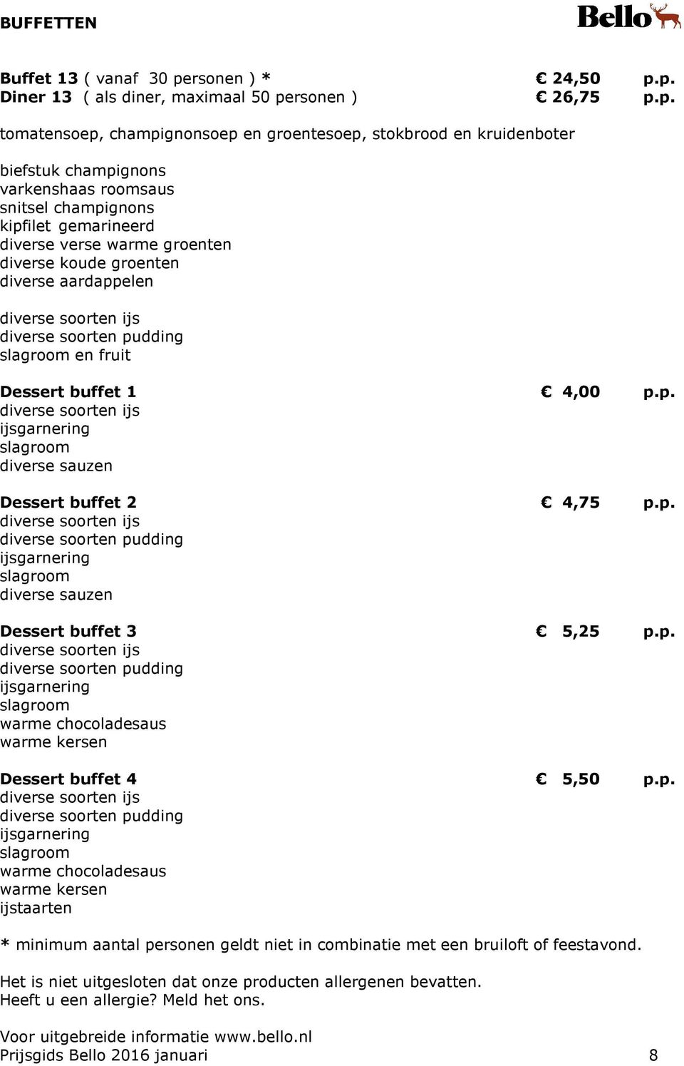 groenten diverse koude groenten diverse aardappelen en Dessert buffet 1 4,00 p.p. Dessert buffet 2 4,75 p.