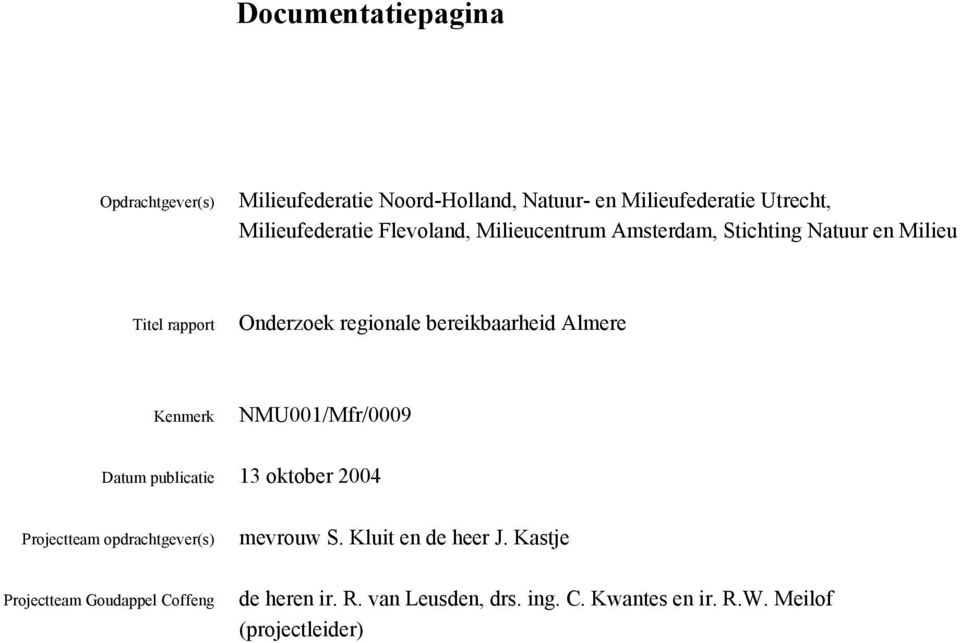 Kenmerk NMU001/Mfr/0009 Datum publicatie 13 oktober 2004 Projectteam opdrachtgever(s) mevrouw S. Kluit en de heer J.