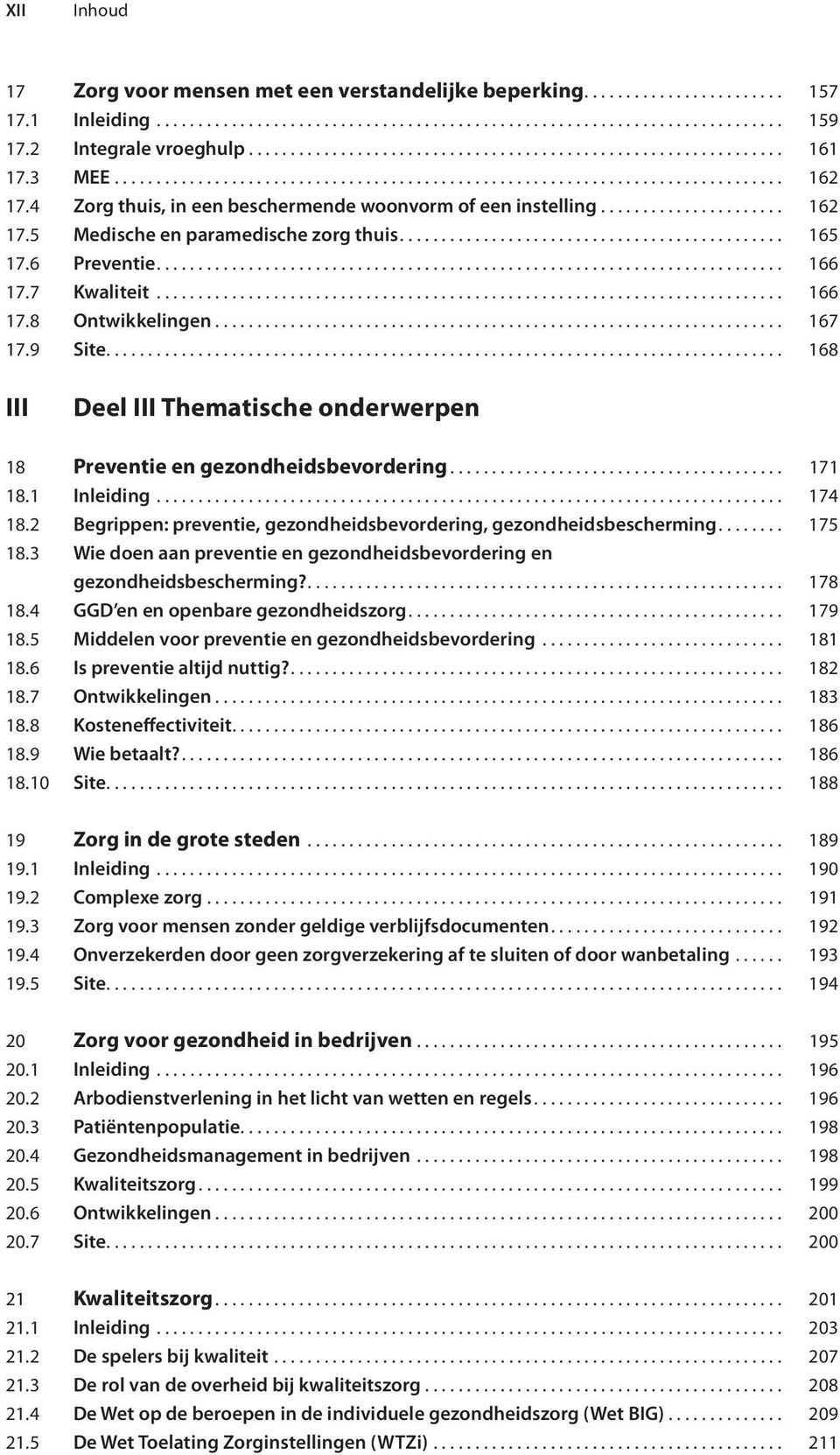 4 Zorg thuis, in een beschermende woonvorm of een instelling...................... 162 17.5 Medische en paramedische zorg thuis.............................................. 165 17.6 Preventie.