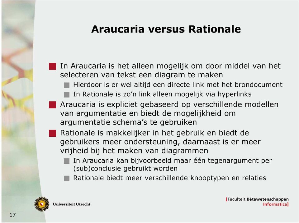 de mogelijkheid om argumentatie schema s te gebruiken Rationale is makkelijker in het gebruik en biedt de gebruikers meer ondersteuning, daarnaast is er meer vrijheid