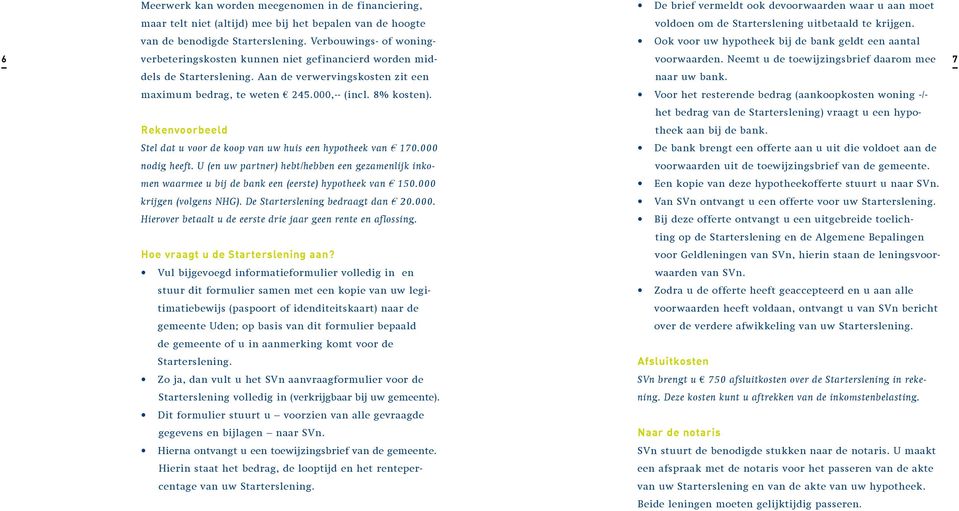 Verbouwings- of woning- Ook voor uw hypotheek bij de bank geldt een aantal 6 verbeteringskosten kunnen niet gefinancierd worden mid- voorwaarden.