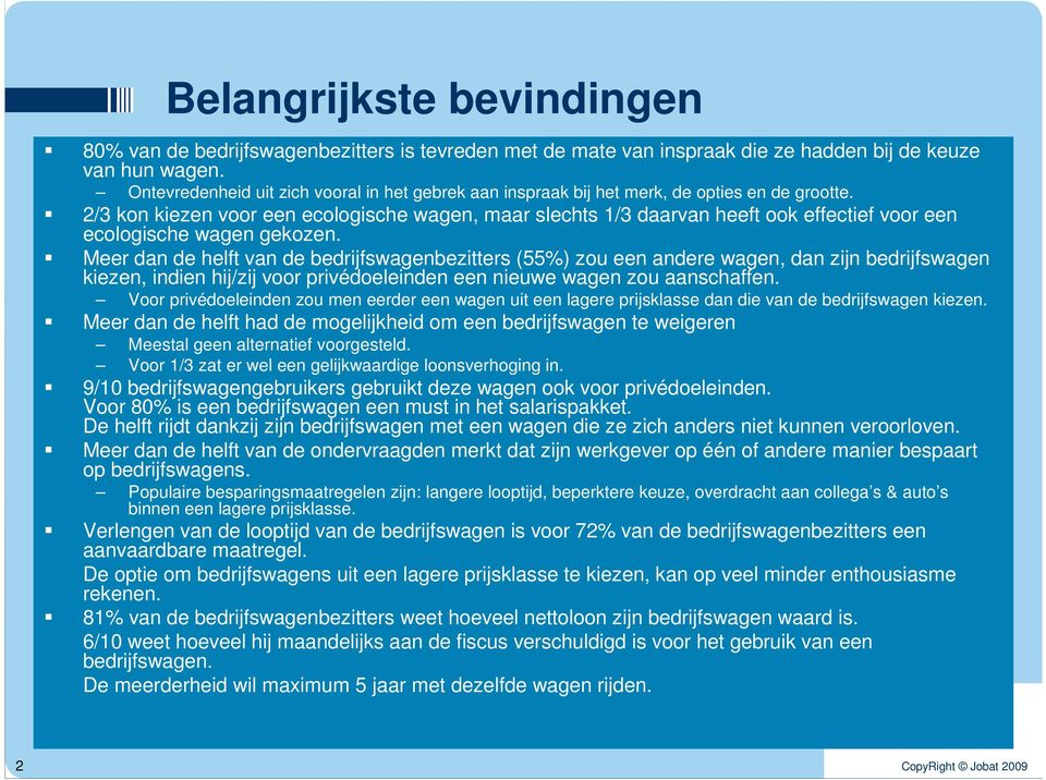 2/3 kon kiezen voor een ecologische wagen, maar slechts 1/3 daarvan heeft ook effectief voor een ecologische wagen gekozen.