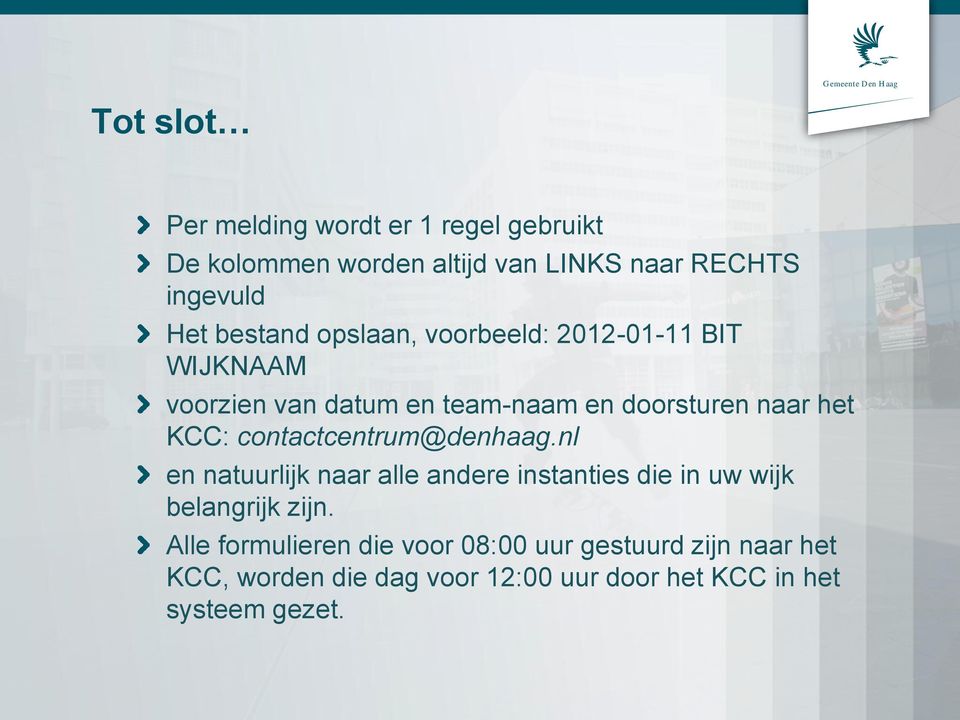 contactcentrum@denhaag.nl en natuurlijk naar alle andere instanties die in uw wijk belangrijk zijn.