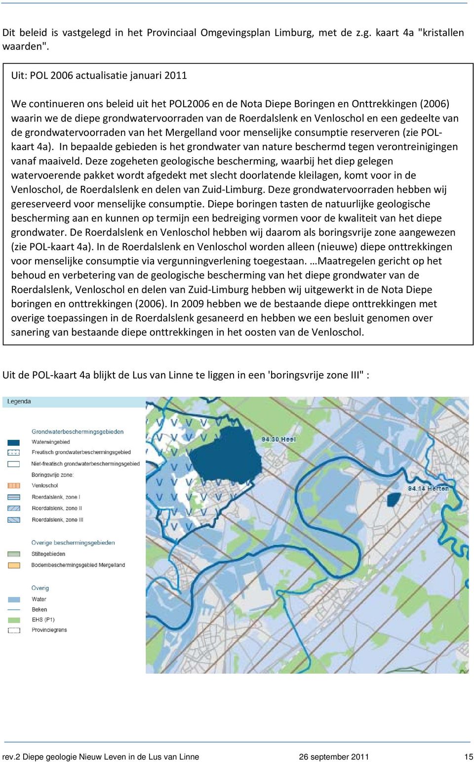 Venloschol en een gedeelte van de grondwatervoorraden van het Mergelland voor menselijke consumptie reserveren (zie POLkaart 4a).