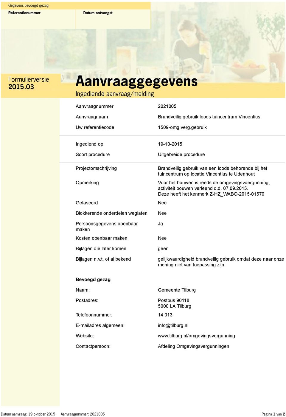 gebruik Ingediend op 19-10-2015 Soort procedure Projectomschrijving Opmerking Gefaseerd Blokkerende onderdelen weglaten Persoonsgegevens openbaar maken Kosten openbaar maken Bijlagen die later komen