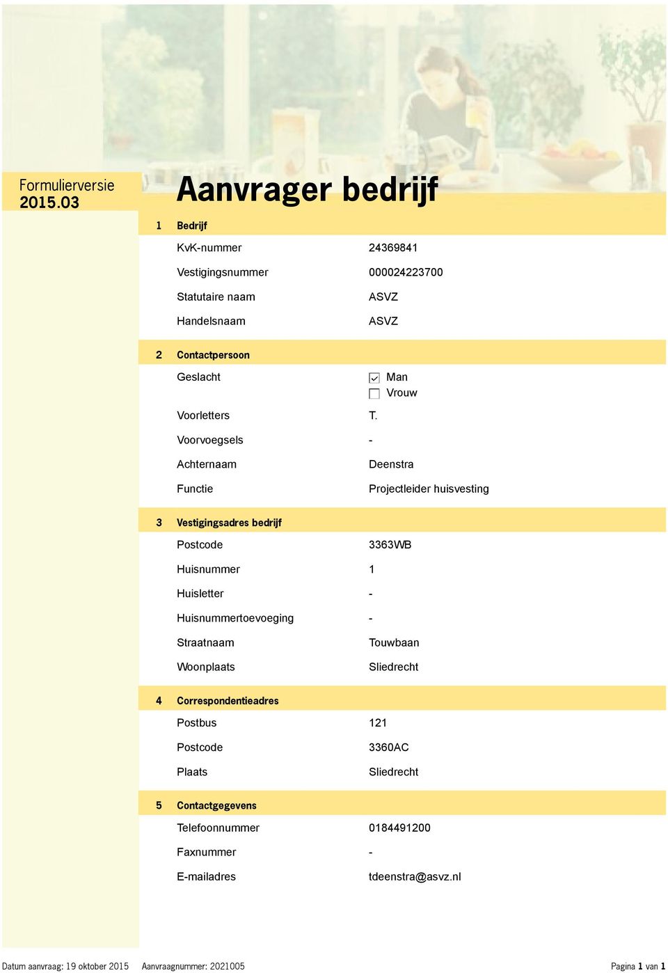 Voorvoegsels - Achternaam Functie Deenstra Projectleider huisvesting 3 Vestigingsadres bedrijf Postcode 3363WB Huisnummer 1