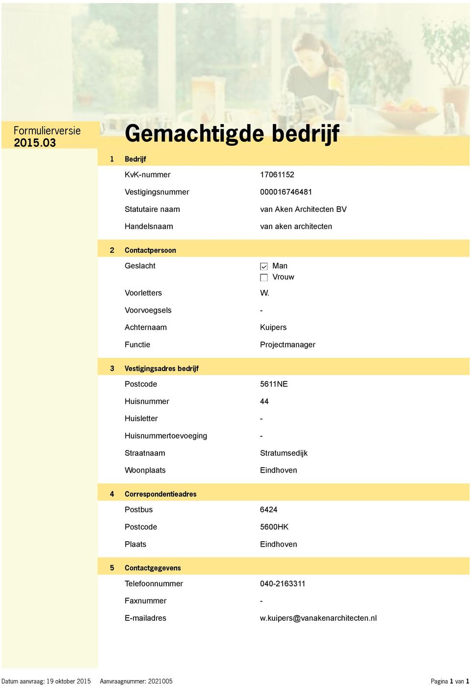 Voorvoegsels - Achternaam Functie Kuipers Projectmanager 3 Vestigingsadres bedrijf Postcode 5611NE Huisnummer 44 Huisletter -