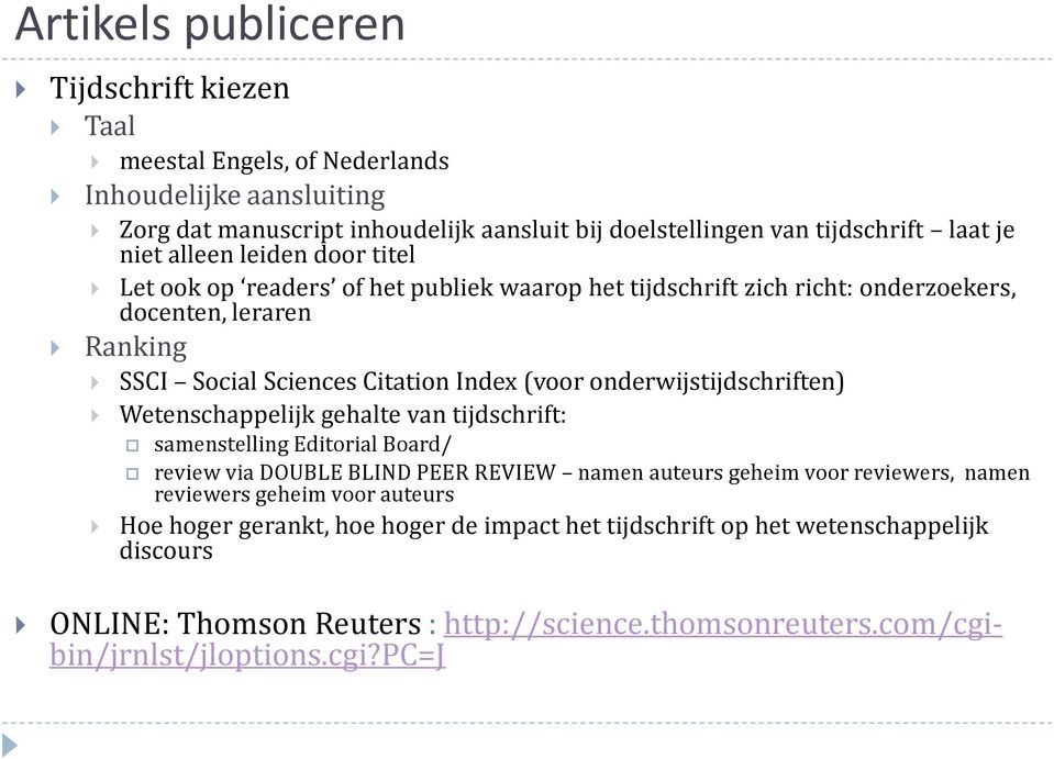 onderwijstijdschriften) Wetenschappelijk gehalte van tijdschrift: samenstelling Editorial Board/ review via DOUBLE BLIND PEER REVIEW namen auteurs geheim voor reviewers, namen reviewers