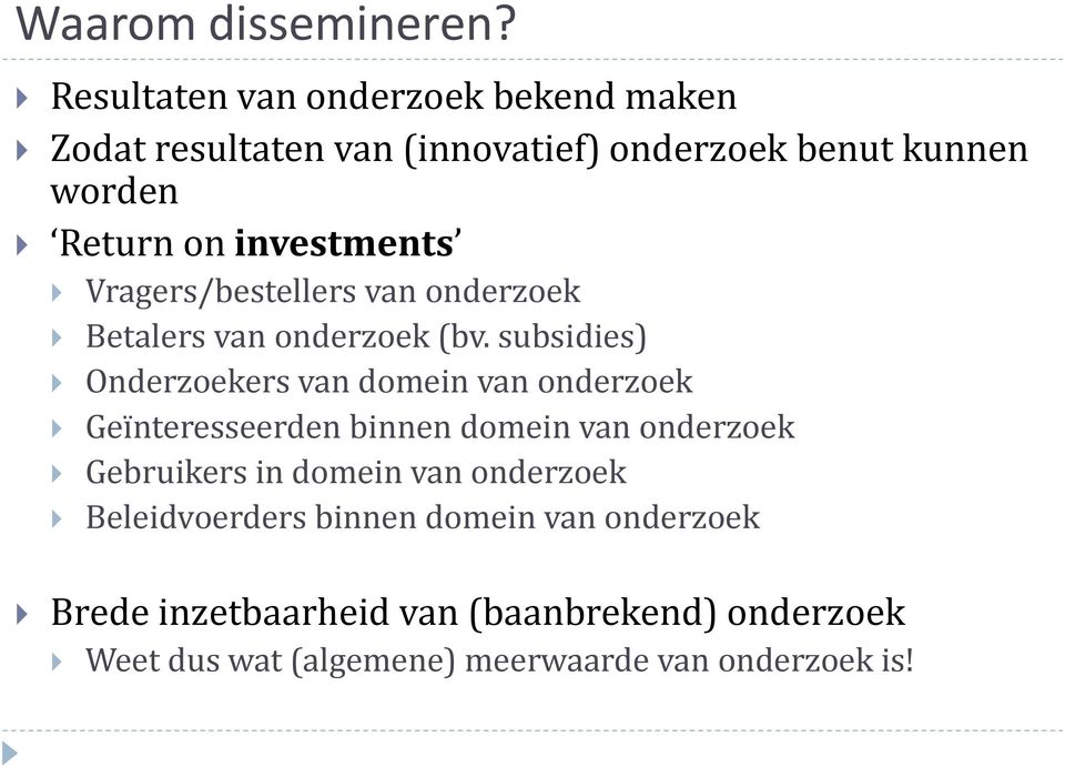 investments Vragers/bestellers van onderzoek Betalers van onderzoek (bv.