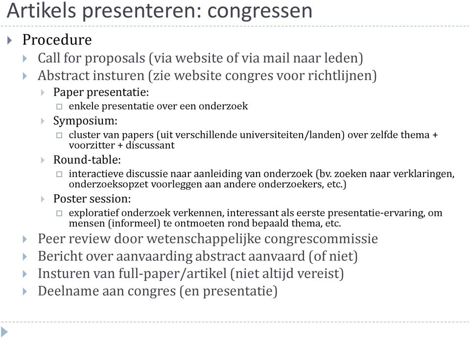 zoeken naar verklaringen, onderzoeksopzet voorleggen aan andere onderzoekers, etc.